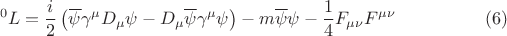 $$ {}^0 L = \frac{i}{2} \left ( \overline {\psi} \gamma^{\mu} D_{\mu} \psi - D_{\mu} \overline {\psi} \gamma^{\mu} \psi \right ) - m \overline {\psi} \psi - \frac{1}{4} F_{\mu \nu} F^{\mu \nu}  \eqno{(6)} $$