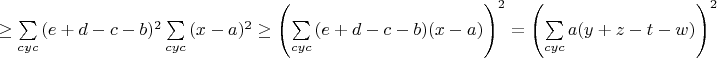 $\geq \sum\limits_{cyc}{(e+d-c-b)^2}\sum\limits_{cyc}{(x-a)^2} \geq \left( \sum\limits_{cyc}{(e+d-c-b)(x-a)}\right)^2=\left( \sum\limits_{cyc}{a(y+z-t-w)}\right)^2$