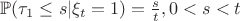 $\mathbb{P}(\tau_1 \leq s | \xi_t = 1) = \frac{s}{t}, 0 < s < t$