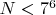 $N< 7^6$
