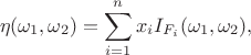 $$\eta(\omega_1,\omega_2) = \sum_{i=1}^nx_iI_{F_i}(\omega_1,\omega_2),$$