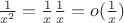 $\frac{1}{x^2}=\frac{1}{x} \frac{1}{x}=o(\frac{1}{x})$