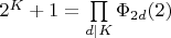 $2^{K}+1 = \prod\limits_{d|K} \Phi _{2d}(2)$
