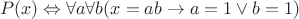 $$P(x) \Leftrightarrow  \forall a \forall b (x = ab \rightarrow a = 1 \lor b = 1)$$