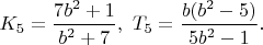 $K_5=\dfrac{7b^2+1}{b^2+7},\ T_5=\dfrac{b(b^2-5)}{5b^2-1}.$