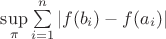 $\sup\limits_\pi\sum\limits_{i=1}^n|f(b_i)-f(a_i)|$