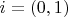 $i=(0,1)$