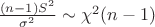 $\frac{(n-1)S^2}{\sigma^2} \sim \chi^2(n-1)$