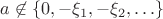 $a\not\in \{0,-\xi_1,-\xi_2,\ldots\}$