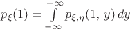 $p_\xi(1)=\int\limits_{-\infty}^{+\infty}p_{\xi,\eta}(1,\,y)\,dy$