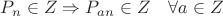 $P_n \in Z \Rightarrow P_{an} \in Z \quad \forall a \in Z$