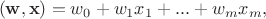 $$(\mathbf{w},\mathbf{x}) = w_0+w_1x_1+...+w_mx_m,$$ $$(\mathbf{w},\mathbf{x}) = w_0+w_1x_1+...+w_mx_m,$$
