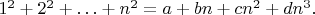 $1^2+2^2+\ldots+n^2=a+bn+cn^2+dn^3.$