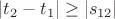 $|t_2 - t_1| \ge |s_{12}|$