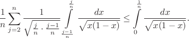 $$
\frac{1}{n}\sum\limits_{j=2}^n \frac{1}{\sqrt{\frac{j}{n}\cdot\frac{j-1}{n}}} \int\limits_{\frac{j-1}{n}}^{\frac{j}{n}} \frac{dx}{\sqrt{x(1-x)}} \leq \int\limits_0^{\frac{1}{n}} \frac{dx}{\sqrt{x(1-x)}}.
$$