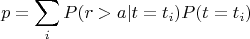 $$p = \sum\limits_i P(r > a | t = t_i) P(t = t_i)$$