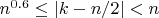 $n^{0.6}\le|k-n/2|<n$