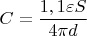 $C=\dfrac{1,1\varepsilon S}{4\pi d}$