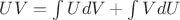 $UV=\int UdV+\int VdU$