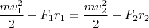 $\displaystyle{{mv_1^2\over2}-F_1r_1={mv_2^2\over2}-F_2r_2}$
