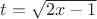 $ t=\sqrt{2x-1}$