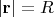 $\[\left| {\mathbf{r}} \right| = R\]$
