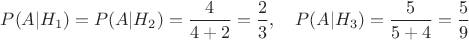 $P(A|H_1)=P(A|H_2)=\dfrac{4}{4+2}=\dfrac{2}{3},\quad P(A|H_3)=\dfrac{5}{5+4}=\dfrac{5}{9}$