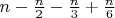 \[n - \tfrac{n}{2} - \tfrac{n}{3} + \tfrac{n}{6}\]