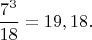 $\dfrac{7^3}{18}=19,18.$