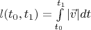 $l(t_0, t_1) = \int\limits_{t_0}^{t_1} |\vec{v}| dt$