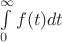 $\int\limits_0^{\infty}f(t) dt$