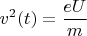 $v^2(t)=\dfrac{eU}{m}$
