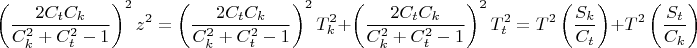 $$\left( {\frac{{2C_t C_k }}{{C_k ^2  + C_t ^2  - 1}}} \right)^2 z^2  = \left( {\frac{{2C_t C_k }}{{C_k ^2  + C_t ^2  - 1}}} \right)^2 T_k ^2  + \left( {\frac{{2C_t C_k }}{{C_k ^2  + C_t ^2  - 1}}} \right)^2 T_t ^2  = T^2 \left( {\frac{{S_k }}{{C_t }}} \right) + T^2 \left( {\frac{{S_t }}{{C_k }}} \right)$