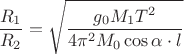 $\dfrac{ R_1}{R_2}=\sqrt{\dfrac{g_0M_1T^2}{4\pi^2M_0\cos\alpha\cdot l}}$