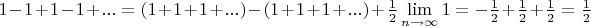 $1-1+1-1+...=(1+1+1+...)-(1+1+1+...)+\frac{1}{2}\lim\limits_{n\to \infty}1=-\frac{1}{2}+\frac{1}{2} +\frac{1}{2}=\frac{1}{2}$