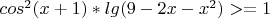 $cos^2(x+1)*lg(9-2x-x^2)>=1$