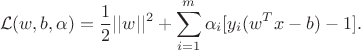 $$\mathcal{L}(w, b, \alpha) = \dfrac{1}{2}||w||^2 + \sum_{i = 1}^m \alpha_i [y_i(w^Tx - b) - 1].$$