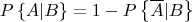 $$P\left\{A|B\right\} = 1 - P\left\{\overline A|B\right\}$$