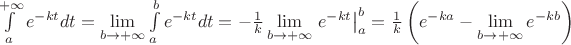 $\int\limits_a^{+\infty} e^{-kt} dt=\lim\limits_{b\to+\infty}\int\limits_a^b e^{-kt} dt=-\frac 1 k \lim\limits_{b\to+\infty}\left.e^{-kt} \right|_a^b=\frac 1 k\left(e^{-ka}-\lim\limits_{b\to+\infty}e^{-kb}}\right)$