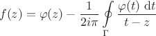 $$
f(z) = \varphi(z) - \dfrac{1}{2 i \pi} \oint \limits_\Gamma \dfrac{\varphi(t) \ \mathrm dt}{t - z}
$$