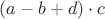 $(a-b+d)\cdot c$