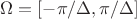 $\Omega = [-\pi/\Delta, \pi/\Delta]$