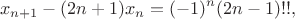 $$x_{n+1} - (2n+1)x_n = (-1)^n (2n-1)!!,$$
