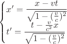 $\begin{cases}
x'=\dfrac{x-vt}{\sqrt{1-(\frac{v}{c})^2}}\\
t'=\dfrac{t-\frac{v}{c^2}x}{\sqrt{1-(\frac{v}{c})^2}}\\
\end{cases}$
