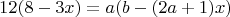 $$12(8-3x)=a(b-(2a+1)x)$$