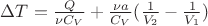$\[\Delta T = \frac{Q}{{\nu {C_V}}} + \frac{{\nu a}}{{{C_V}}}(\frac{1}{{{V_2}}} - \frac{1}{{{V_1}}})\]
$