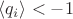 $\langle q_{i} \rangle < -1$
