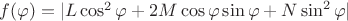 $f(\varphi)=|L\cos^2\varphi+2M\cos\varphi\sin\varphi+N\sin^2\varphi|$