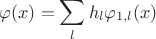 $\varphi(x) = \displaystyle \sum_{l}^{} h_{l}\varphi_{1,l}(x)$