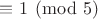 $\equiv1\pmod5$